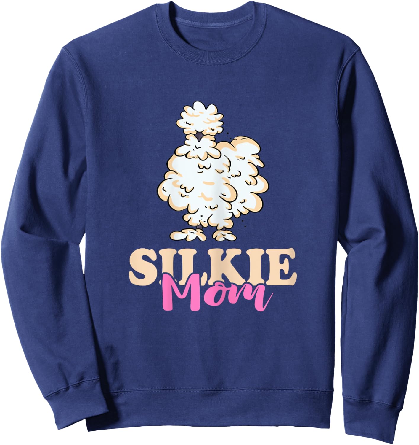 Silkie Mom Silky Chicken Smooth Cuddly Bird Silkie Chicken Sweatshirt - Sweatshirt | Navy