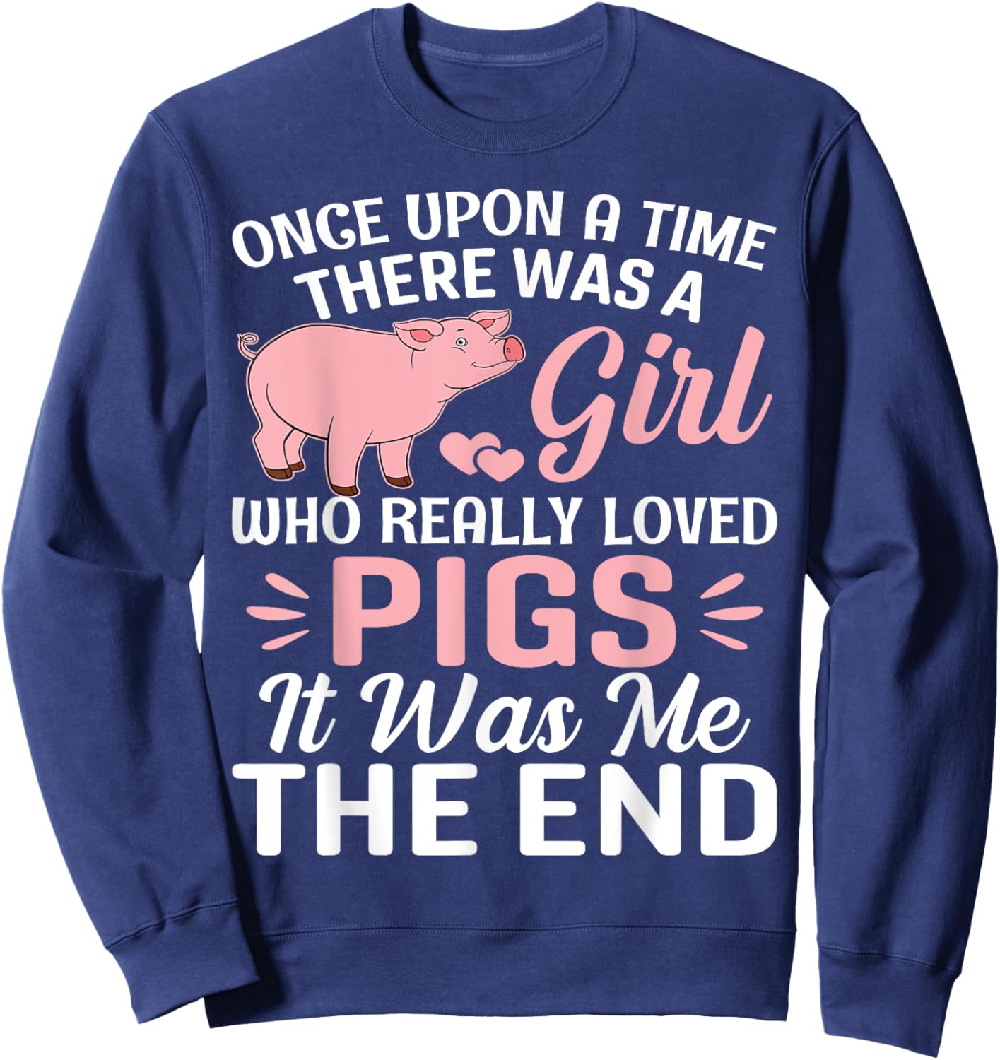 Once Upon A Time There Was A Girl Who Really Loved Pigs It Sweatshirt - Sweatshirt | Navy
