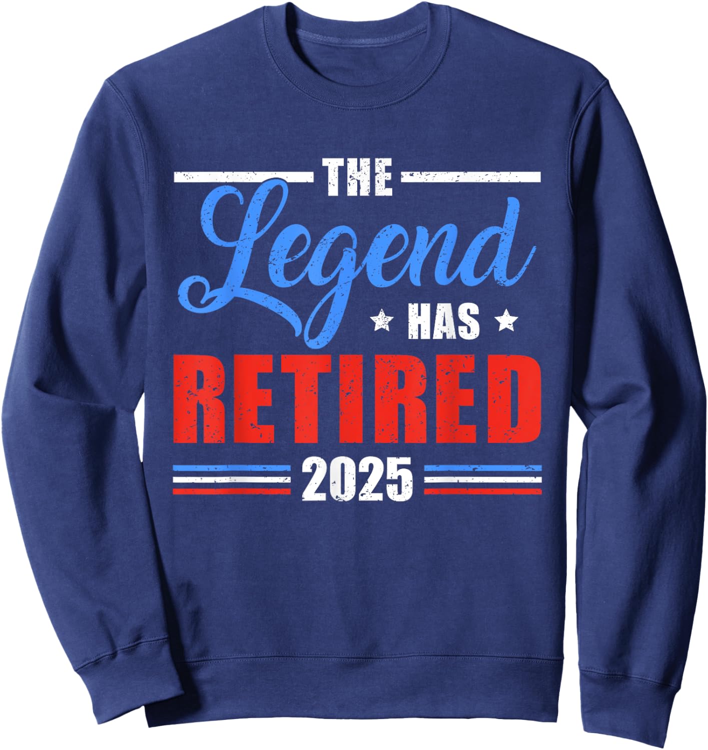 The Legend Has Retired 2025 Funny Retirement 2025 Sweatshirt - Sweatshirt | Navy