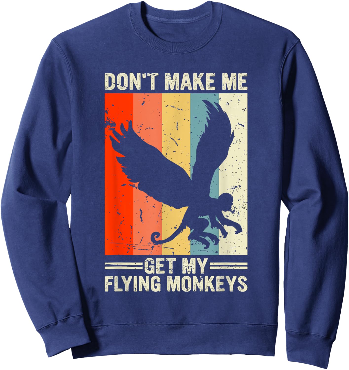 Vintage Retro Don't Make Me Get My Flying Monkeys Sweatshirt - Sweatshirt | Navy