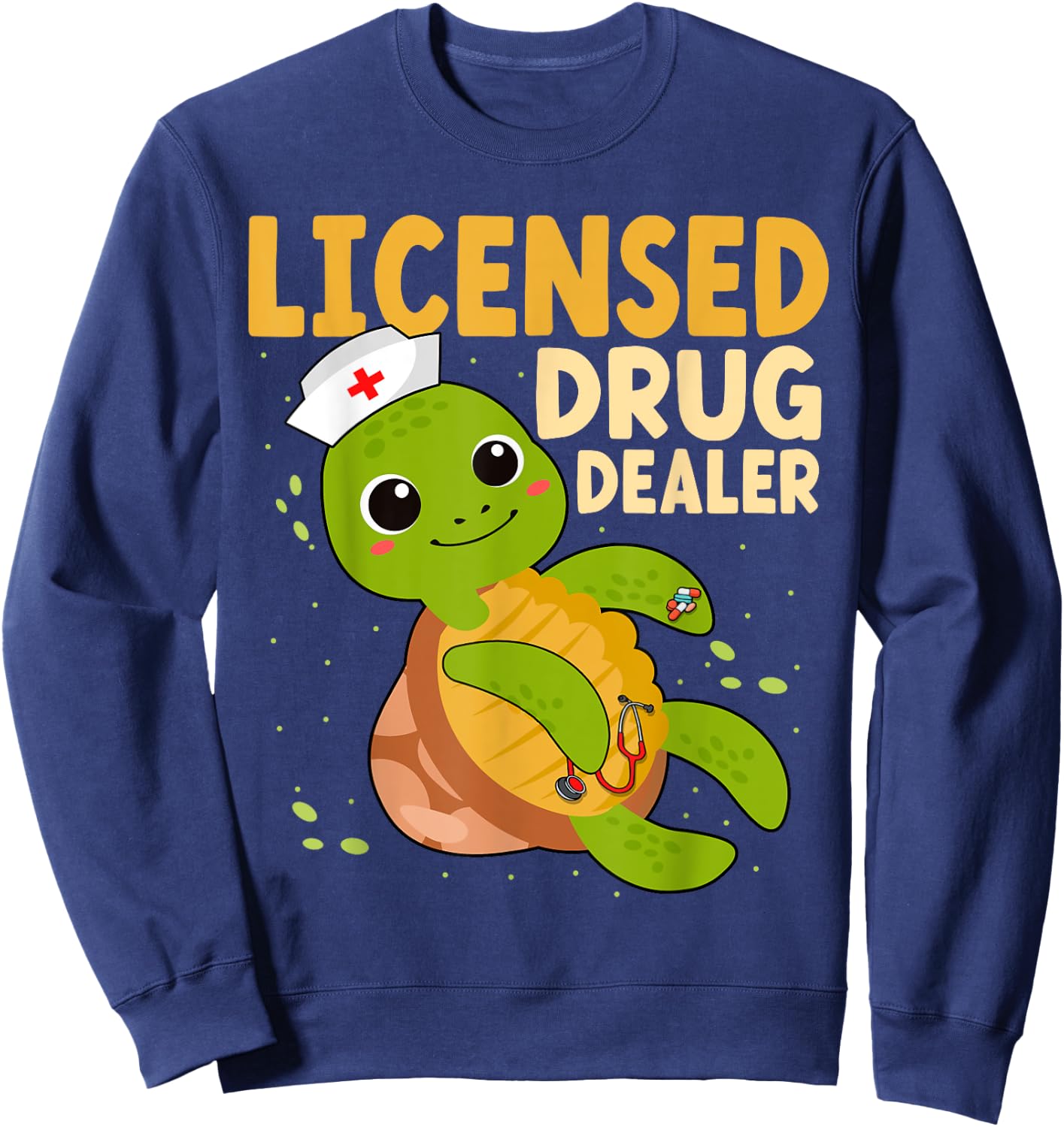 Licensed Drug Dealer Nurse Turtle RN Nurses Pharmacist Sweatshirt - Sweatshirt | Navy