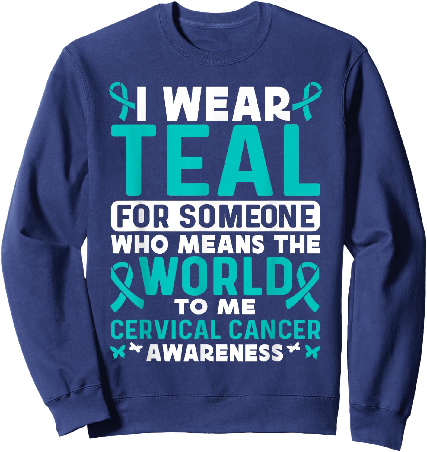 I wear teal for Cervical Cancer Awareness Cervical Cancer Sweatshirt - Sweatshirt | Navy