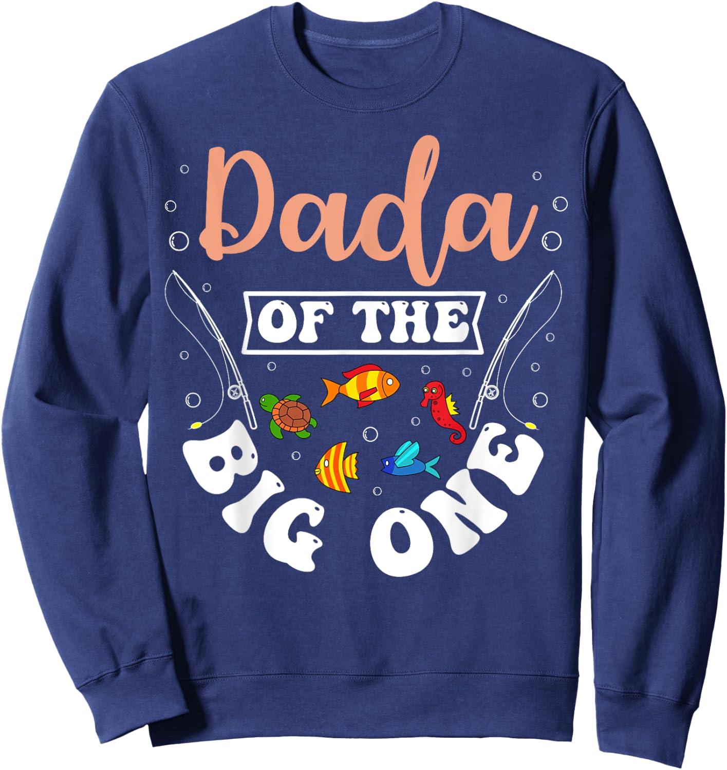 Dada Of The Big One Fishing Birthday Party Bday Celebration Sweatshirt - Sweatshirt | Navy