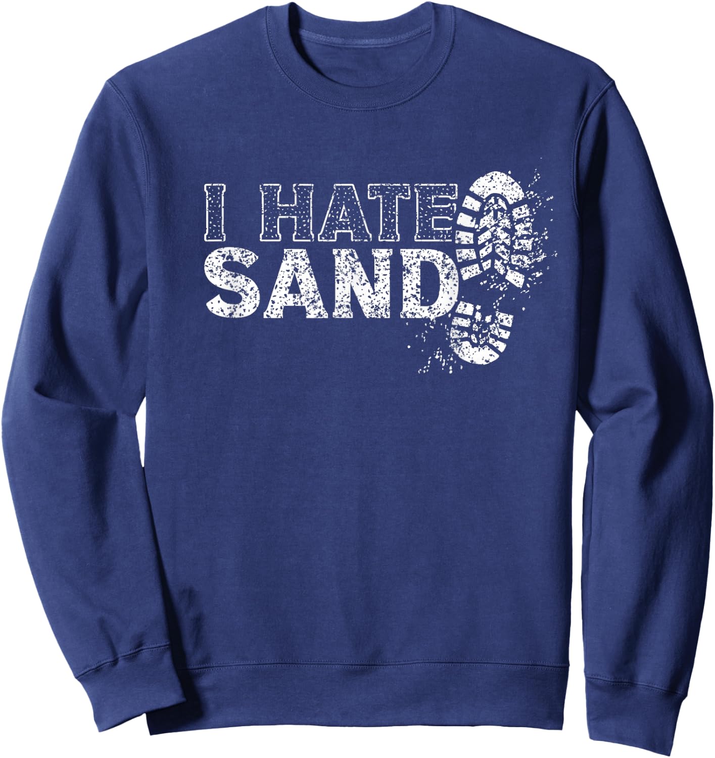 I Hate Sand Deployment Homecoming Deployed Soldier Military Sweatshirt - Sweatshirt | Navy