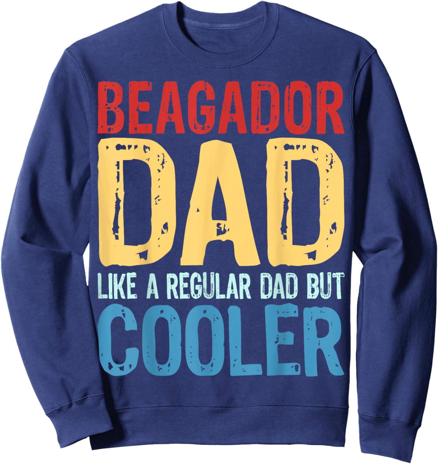 Beagador Dad - Like a Regular Dad but Cooler Sweatshirt - Sweatshirt | Navy