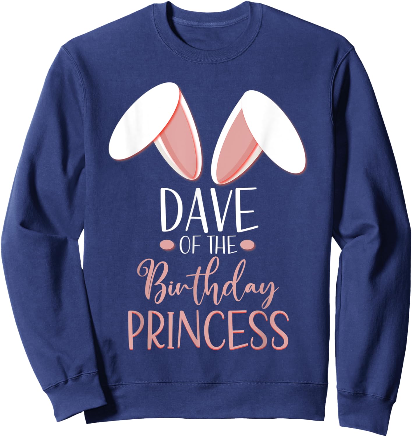 Bunny Dave Of The Birthday Princess Matching Family Sweatshirt - Sweatshirt | Navy