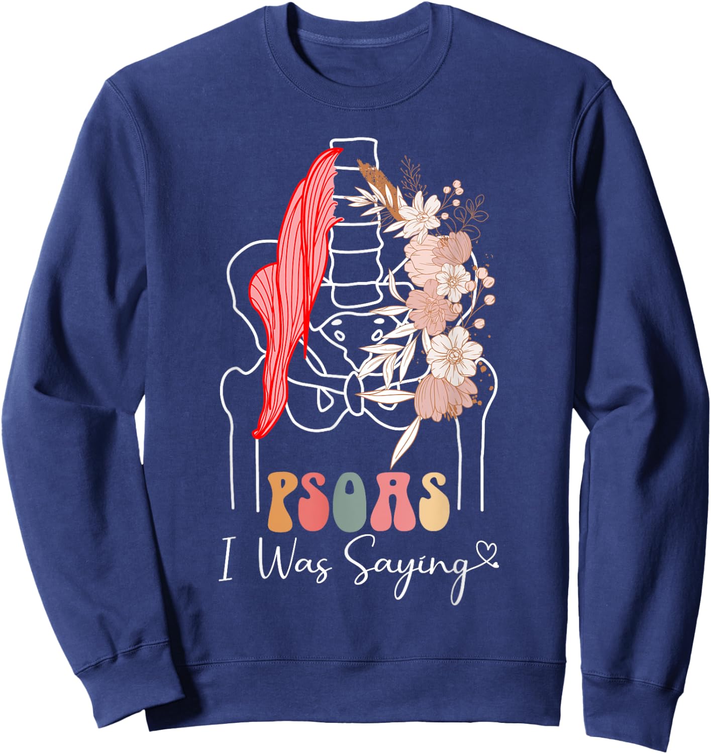 Psoas I Was Saying - Massage Therapist Therapy LMT Masseuse Sweatshirt - Sweatshirt | Navy