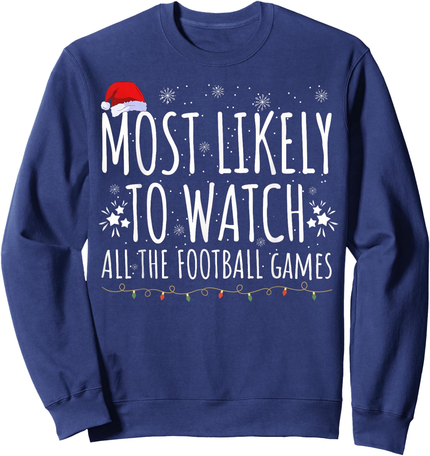 Most Likely Watch All The Football Games Christmas Xmas Sweatshirt - Sweatshirt | Navy