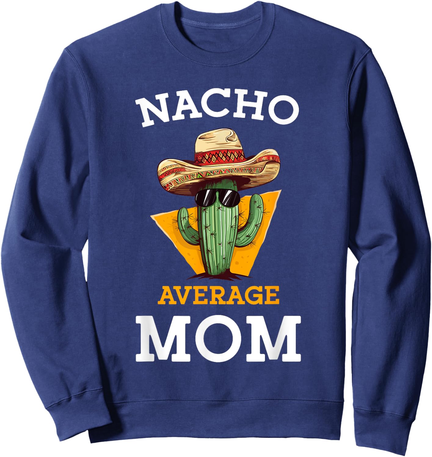 Nacho Average Mom Mexican Mother Family Funny Cinco De Mayo Sweatshirt - Sweatshirt | Navy