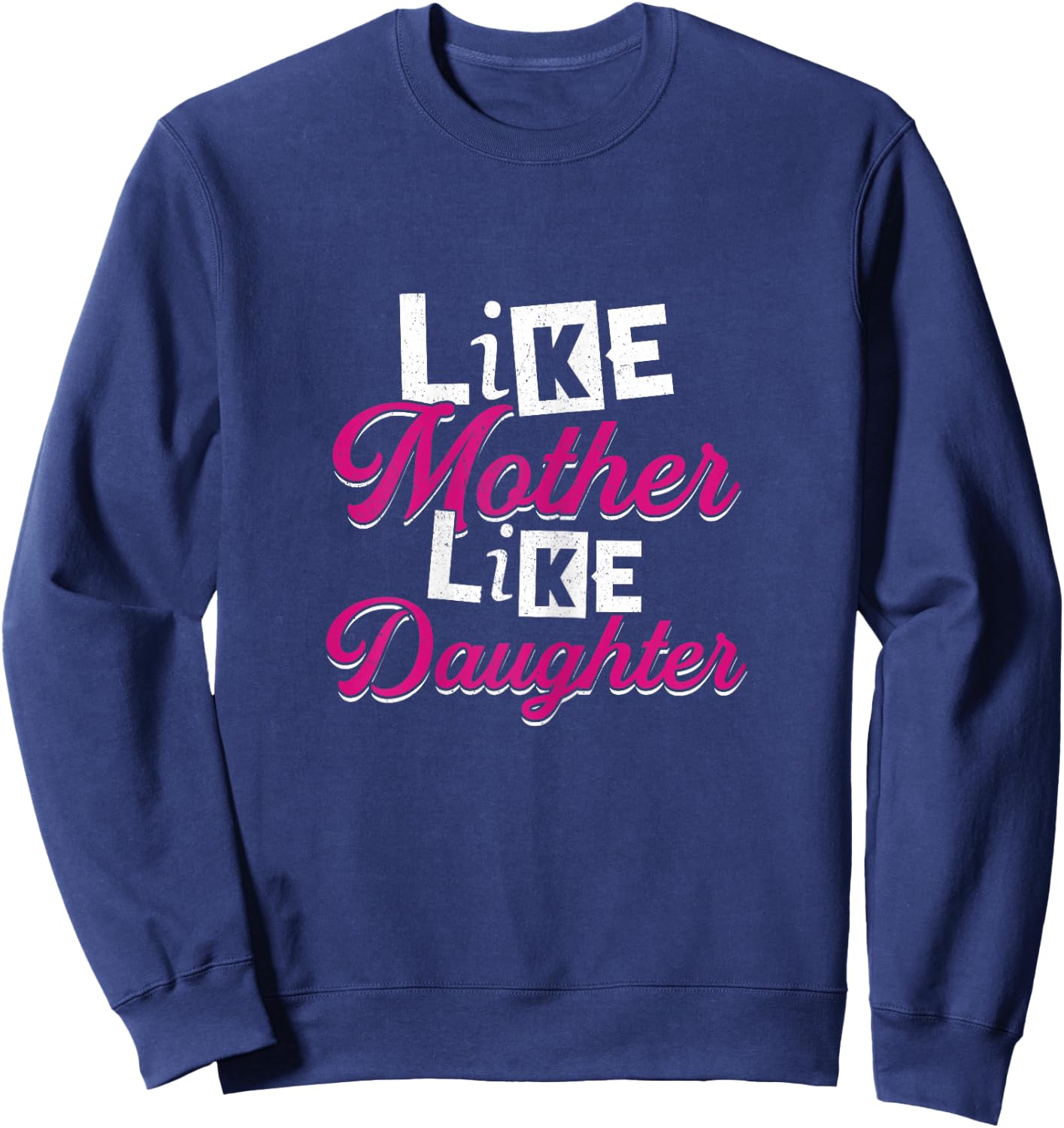 Like Mother Like Daughter | Mom Stepdaughter Granddaughter Sweatshirt - Sweatshirt | Navy