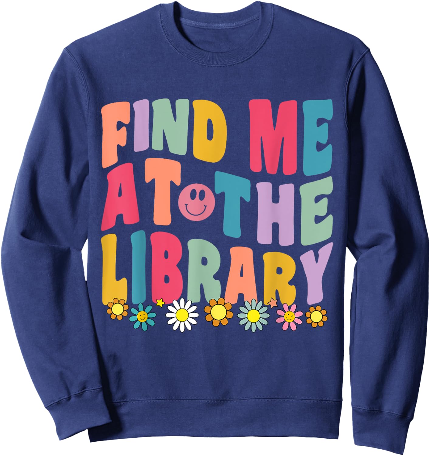 Groovy Find Me At The Library Lover Book School Librarian Sweatshirt - Sweatshirt | Navy