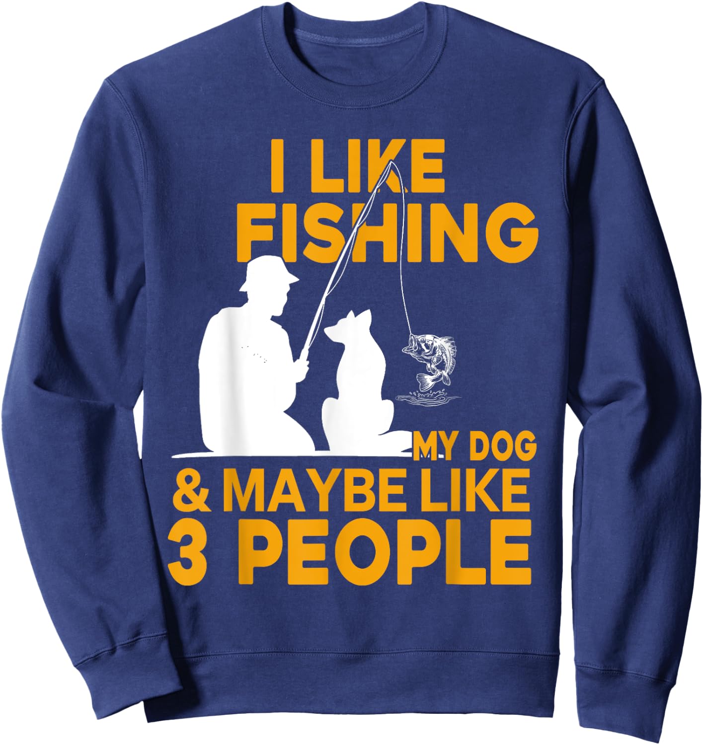 I Like Fishing And My Dog And Maybe 3 People Sweatshirt - Sweatshirt | Navy