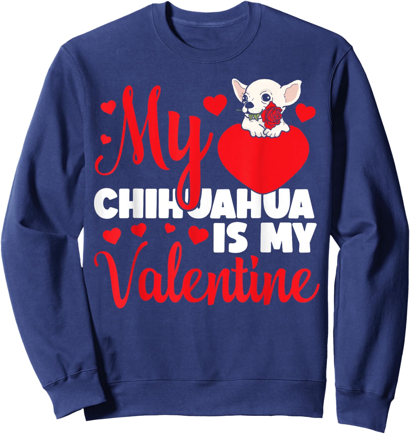 Chihuahua Chihuahueño Valentines Day My Chihuahua Is My Sweatshirt - Sweatshirt | Navy