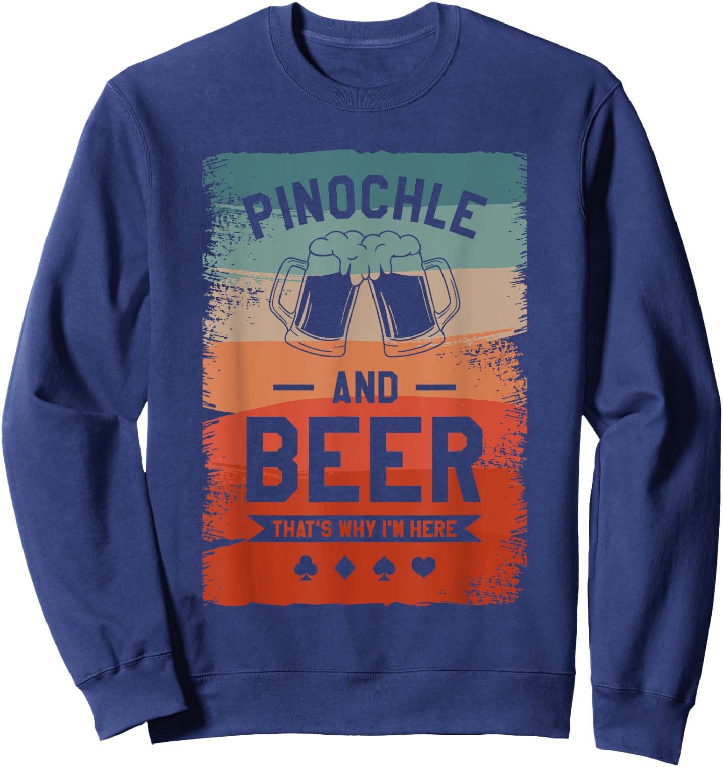Pinochle And Beer That's Why I'm Here Card Game Sweatshirt - Sweatshirt | Navy