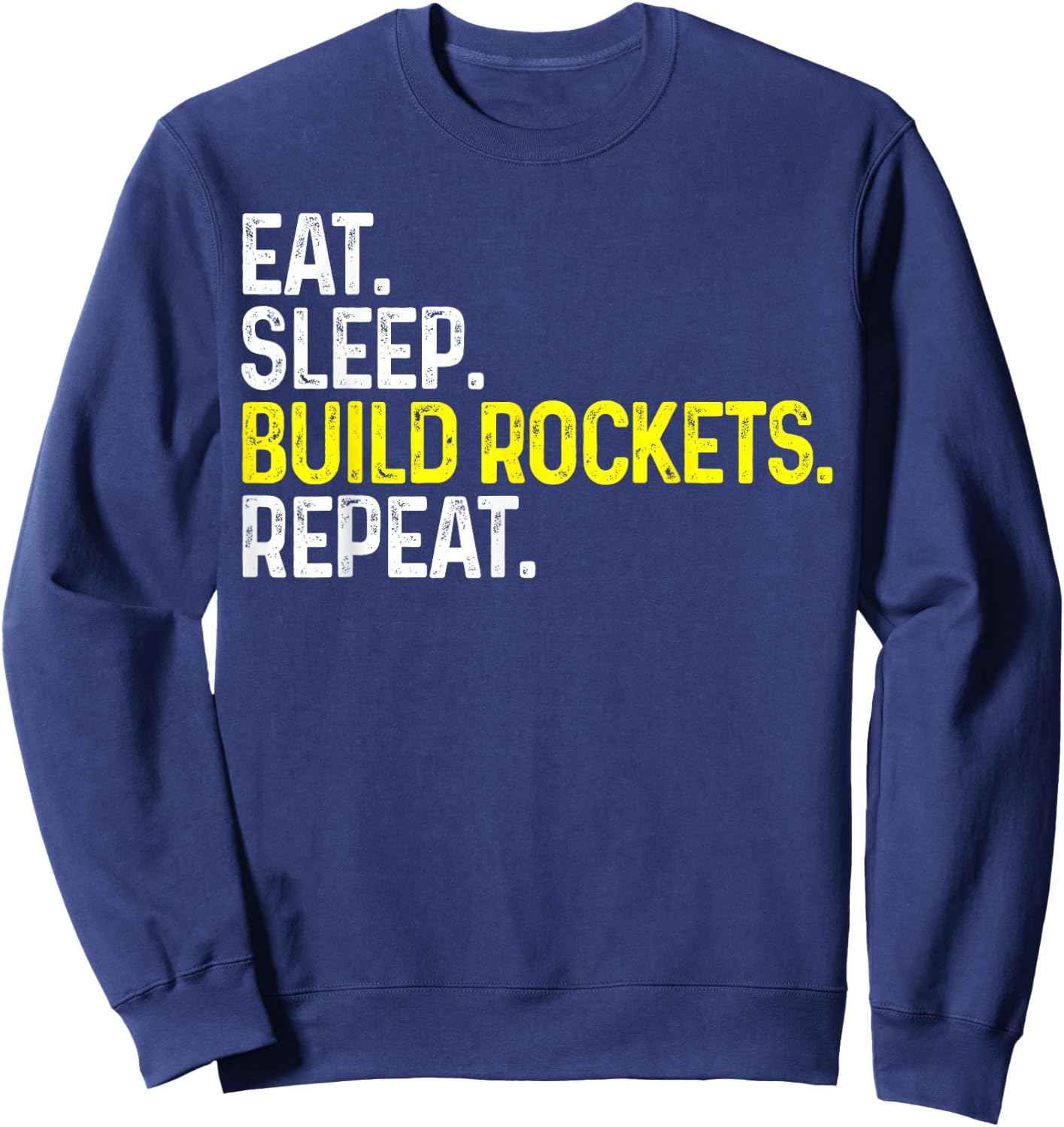 Eat Sleep Build Rockets Repeat Funny Aerospace Engineer Sweatshirt - Sweatshirt | Navy