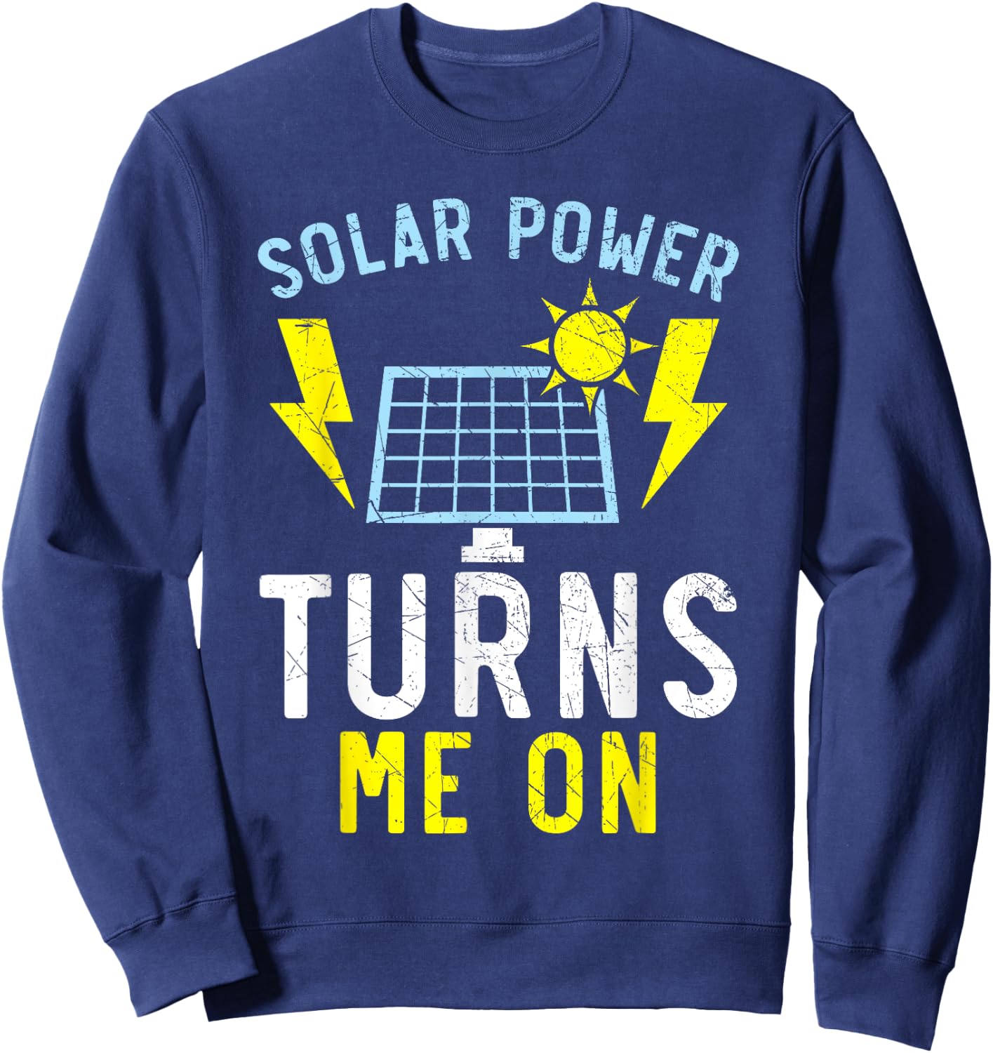 Solar Power Turns Me On Renewable Energy Solar Panel Sweatshirt - Sweatshirt | Navy