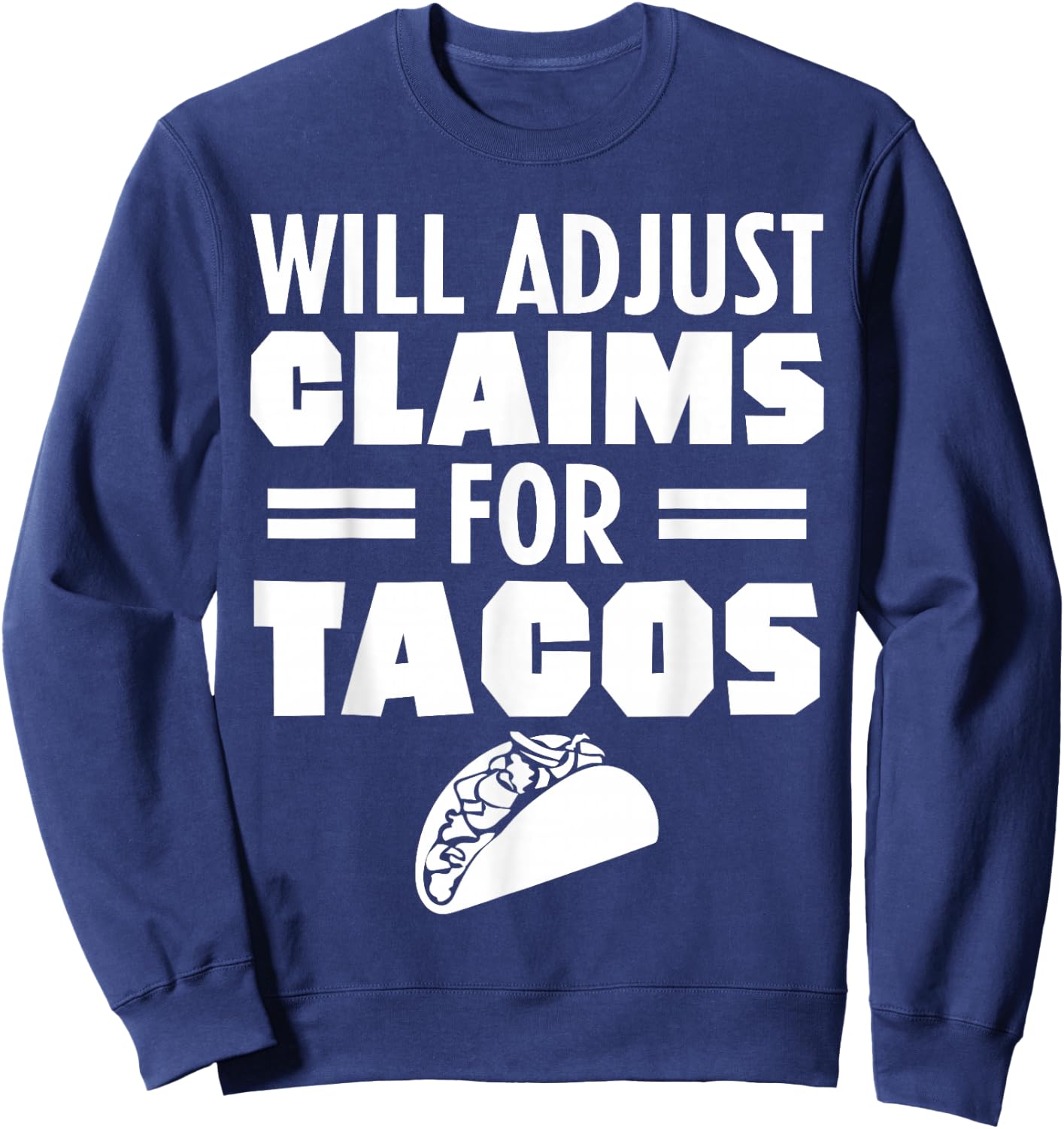 Will Adjust Claims For Tacos Funny Claims Adjuster Sweatshirt - Sweatshirt | Navy