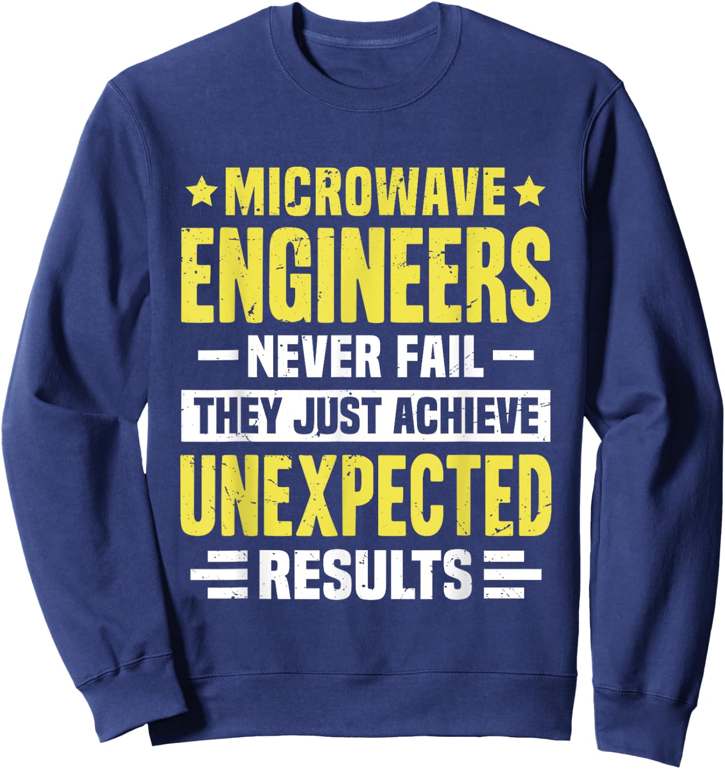 Microwave Engineer Engineering Funny Design Never Fail They Sweatshirt - Sweatshirt | Navy