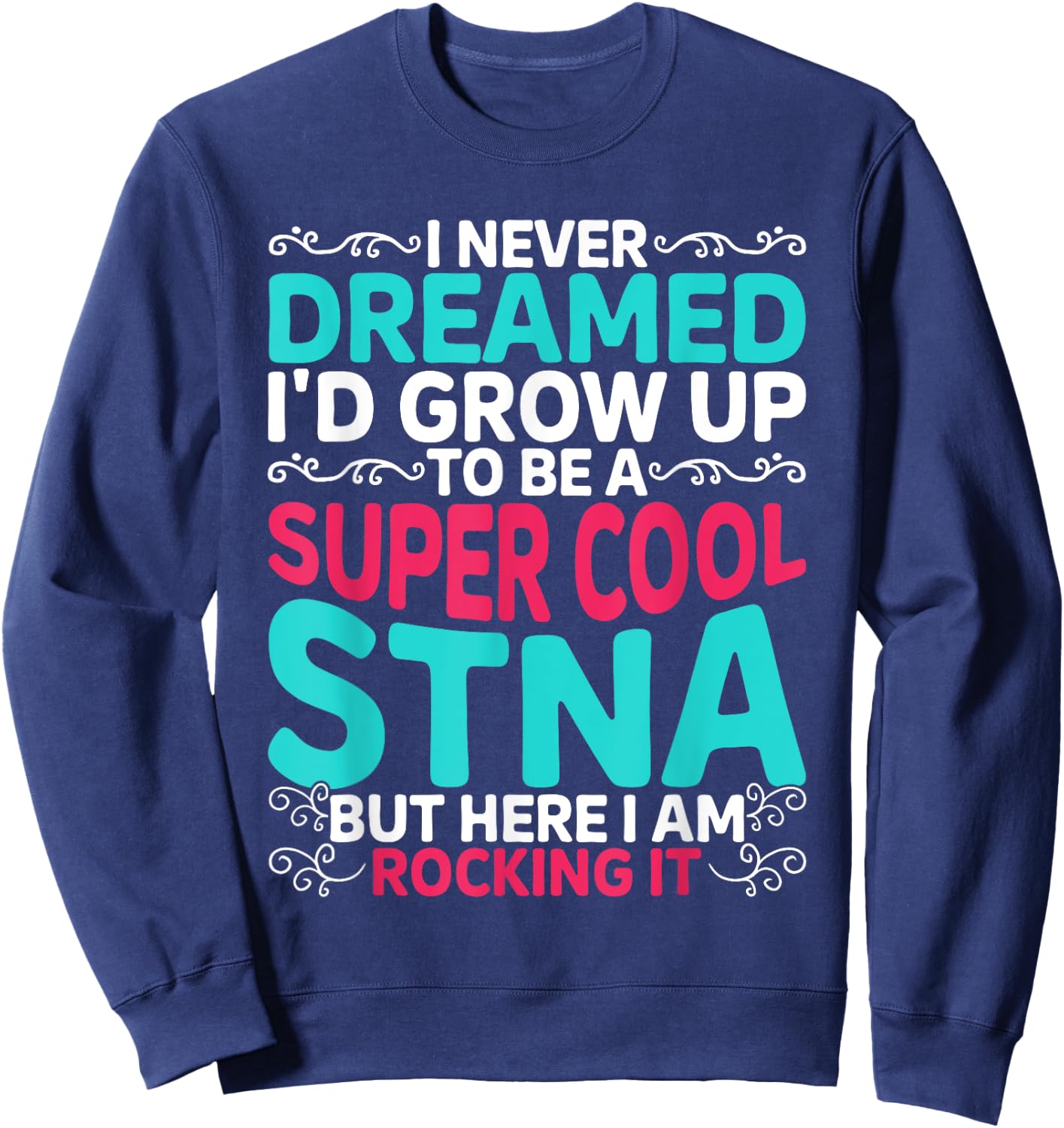 STNA Nurse State Tested Nursing Assistant Sweatshirt - Sweatshirt | Navy