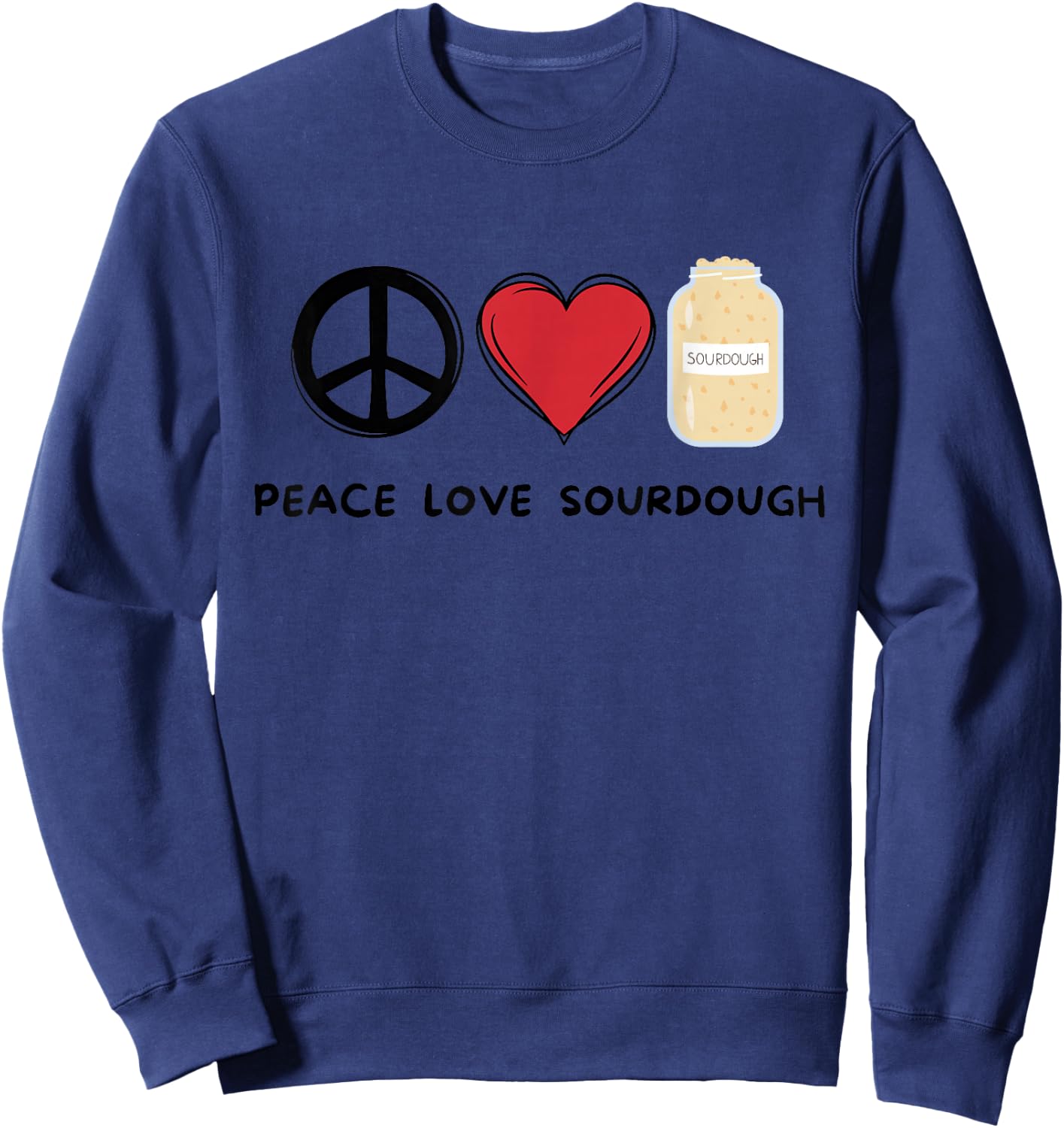 Peace, Love Sourdough Retro Cute Sourdough Lover Food Lover Sweatshirt - Sweatshirt | Navy