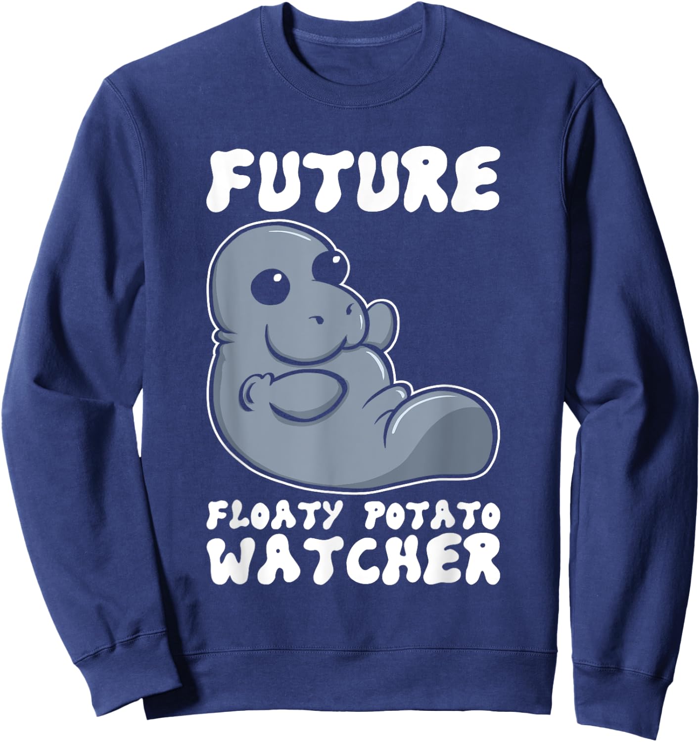 Future Floaty Potato Watcher Funny Marine Biologist Manatee Sweatshirt - Sweatshirt | Navy