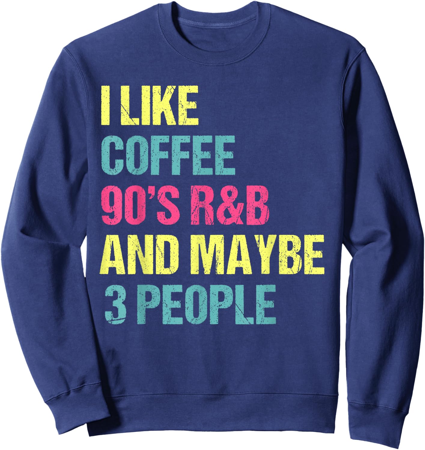 I Like Coffee 90's R&B And Maybe 3 People Vintage Retro RnB Sweatshirt - Sweatshirt | Navy