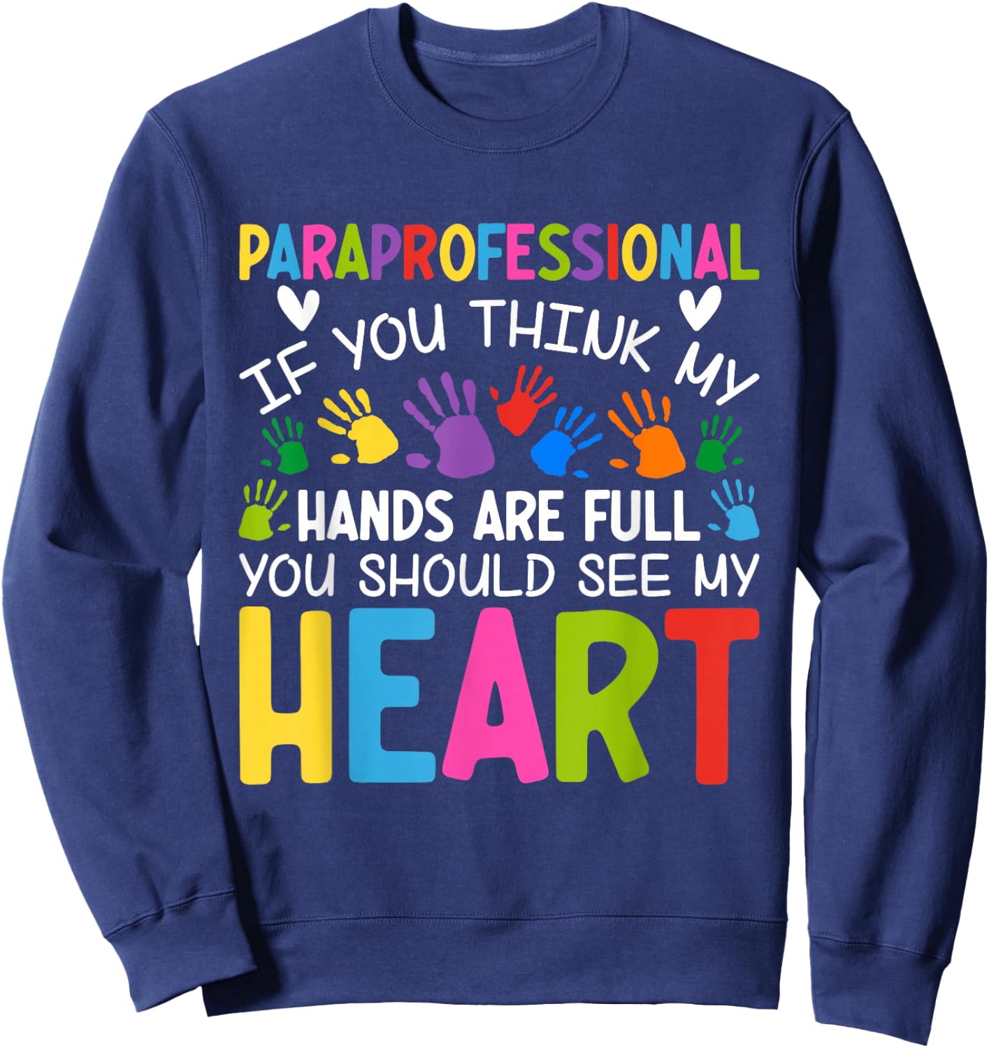 Paraprofessional - If You Think My Hands Full See My Heart Sweatshirt - Sweatshirt | Navy