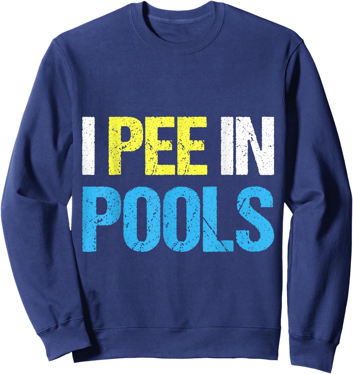 I Pee in Pools I Funny Sarcastic Summer Vacation Pool Women Sweatshirt - Sweatshirt | Navy