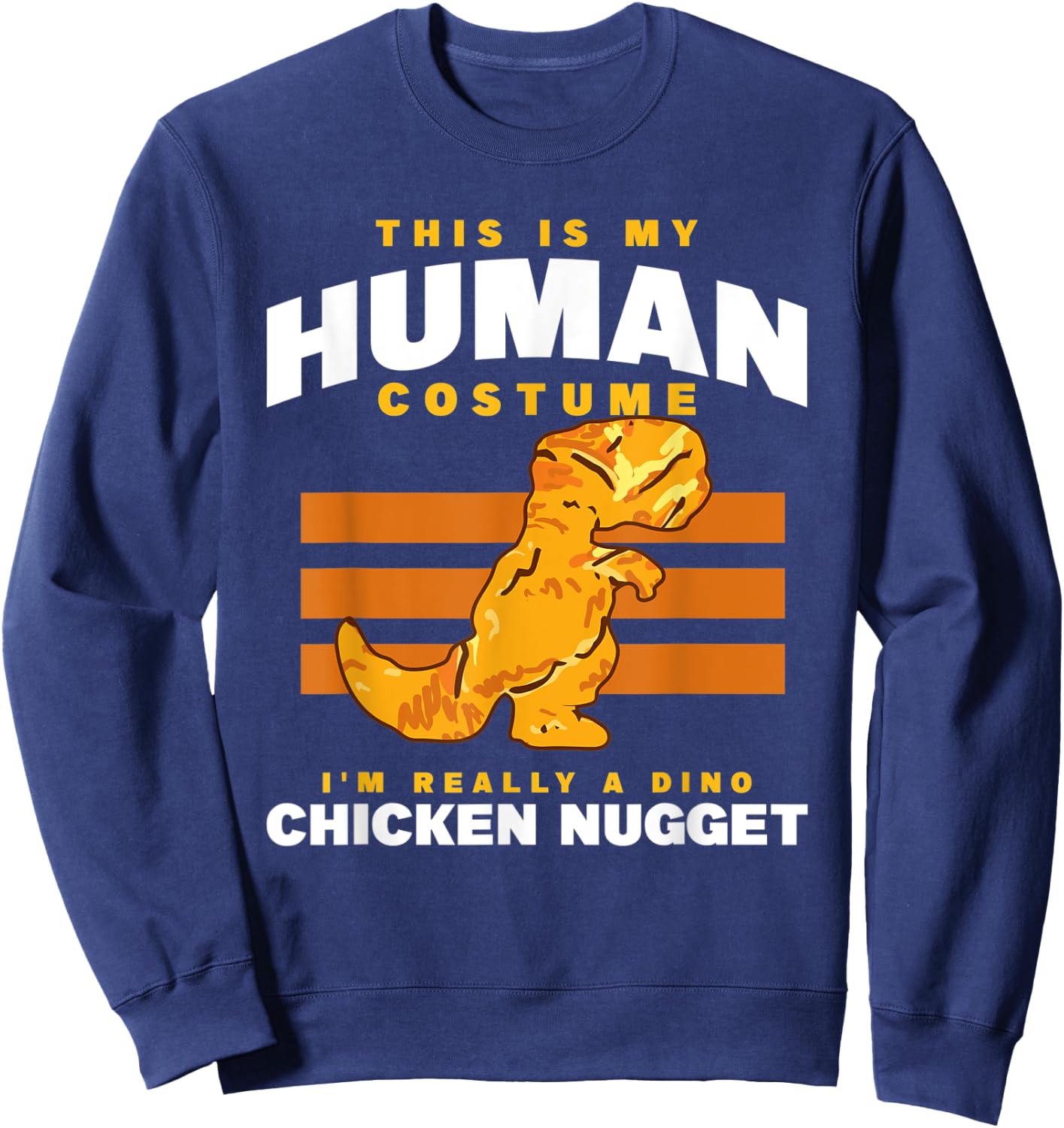 My Human Costume A Dino Chicken Nugget Nuggets Enthusiast Sweatshirt - Sweatshirt | Navy