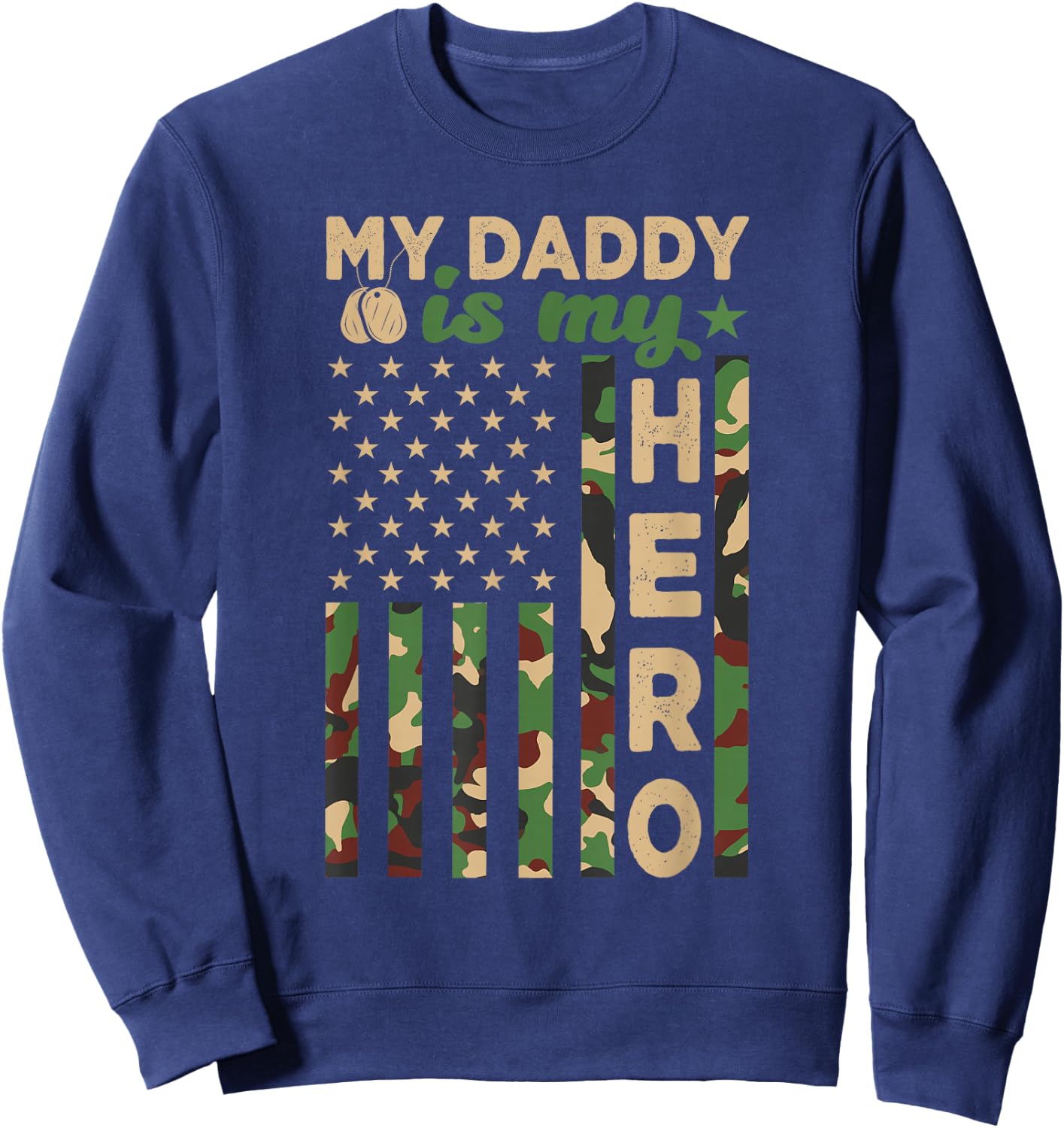 My Daddy is My Hero Military Dad US Flag Father’s Day Funny Sweatshirt - Sweatshirt | Navy