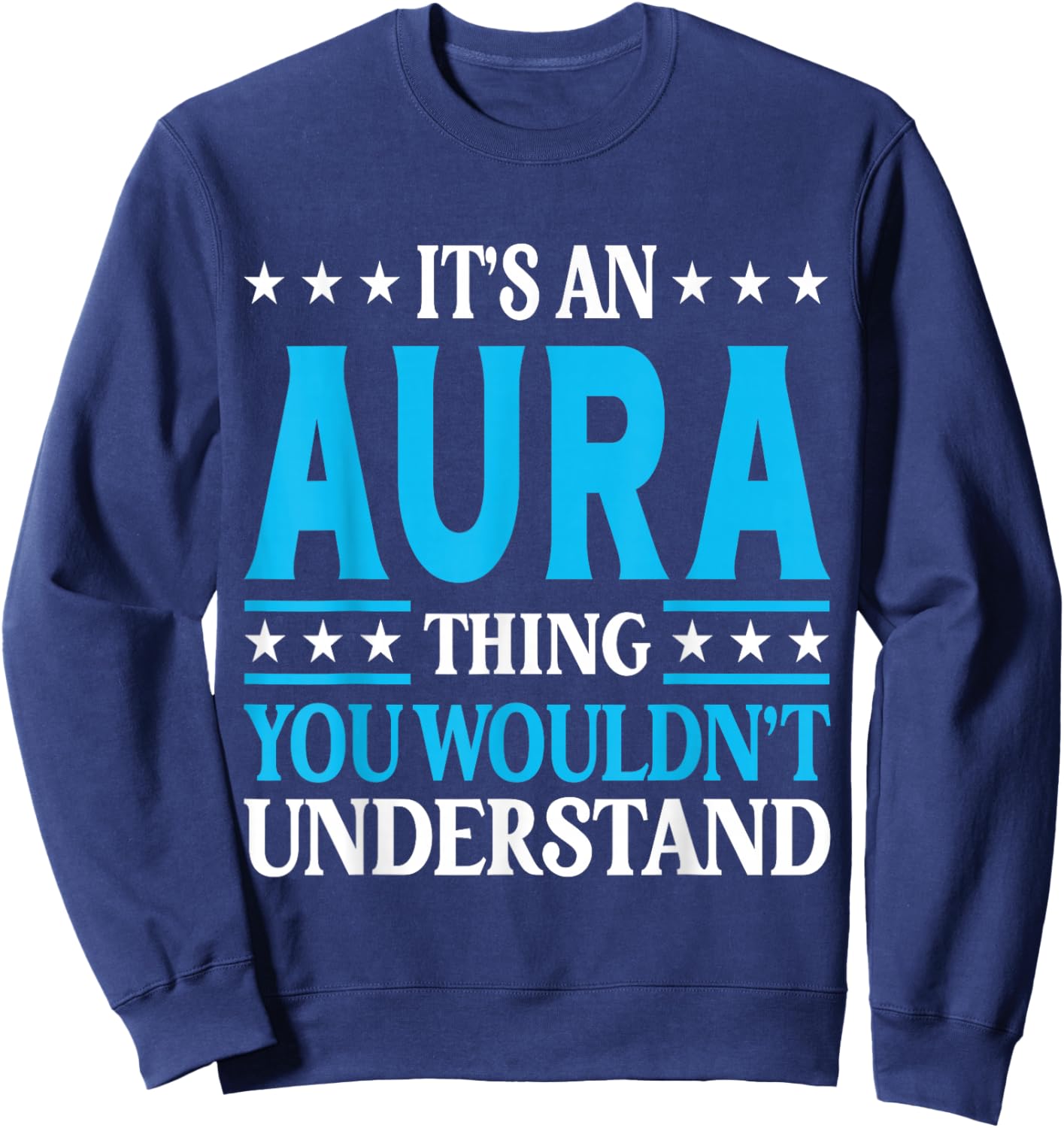 It's An Aura Thing Wouldn't Understand Girl Name Aura Sweatshirt - Sweatshirt | Navy