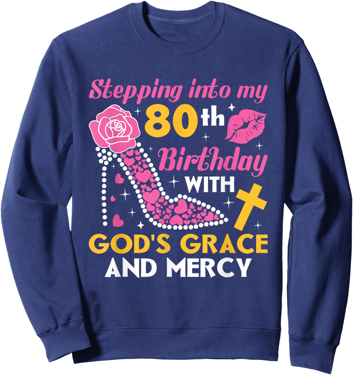 Stepping into my 80th birthday with gods grace and mercy Sweatshirt - Sweatshirt | Navy
