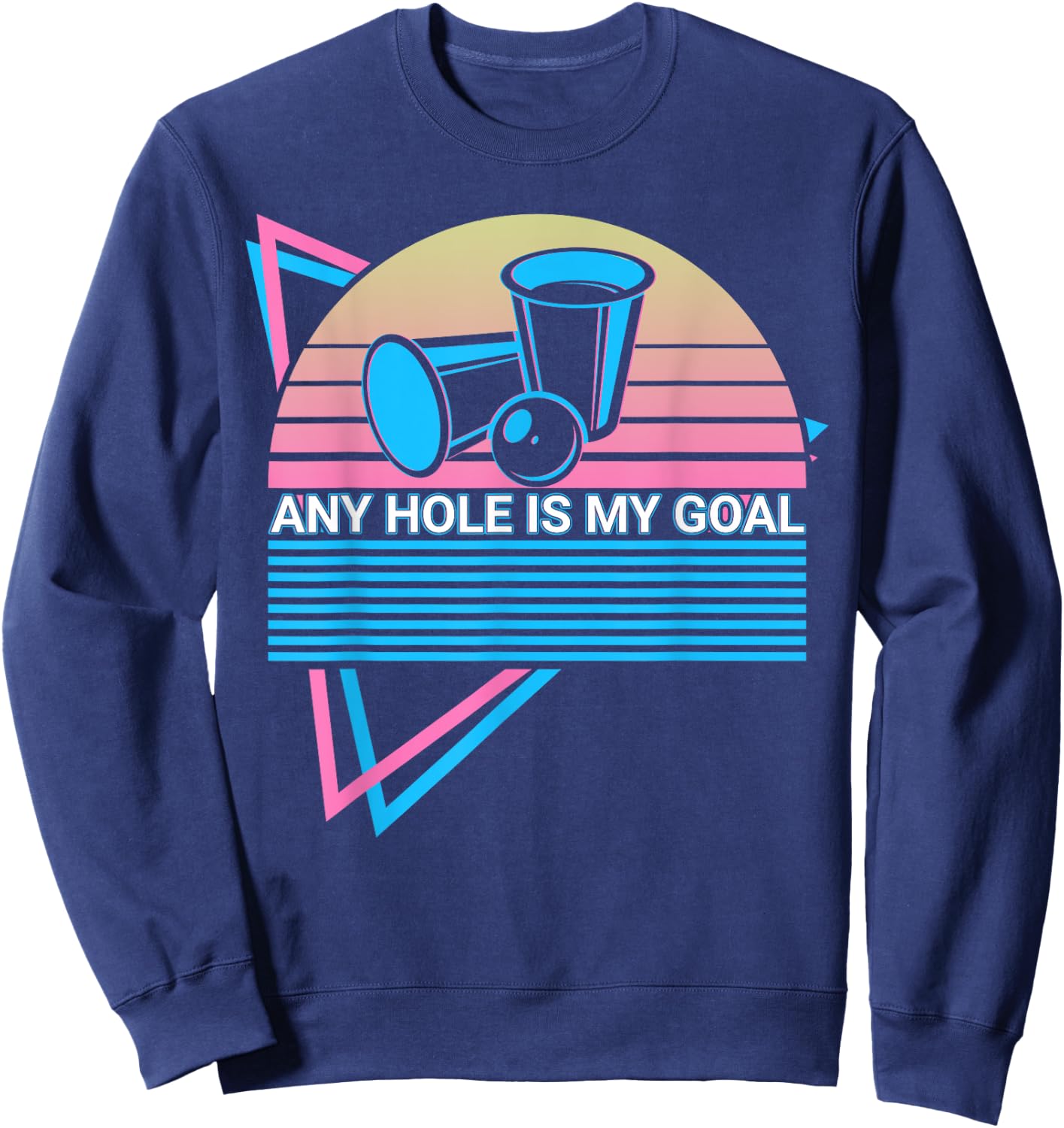 Funny Beer Pong Retro Any Hole Is My Goal Sweatshirt - Sweatshirt | Navy