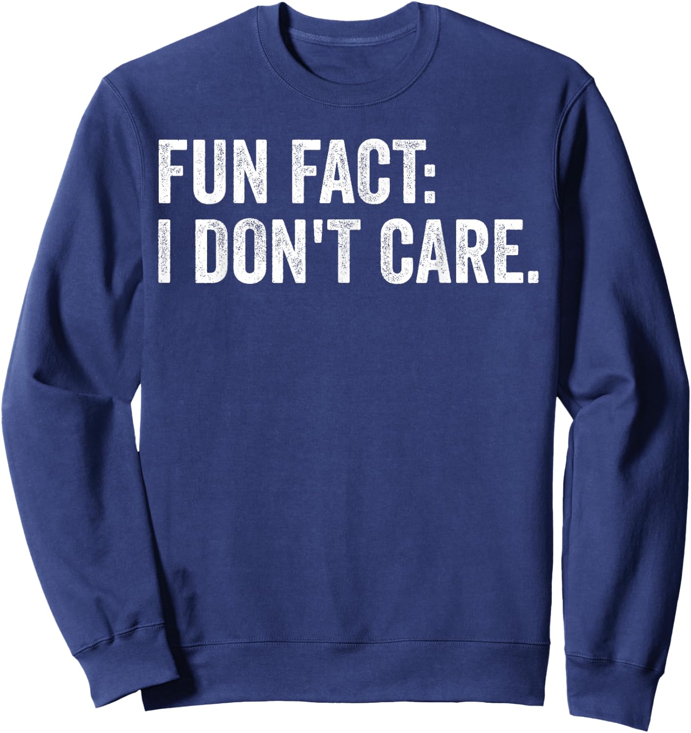 Fun Fact: I Don't Care.Women Men Funny Saying Sarcastic Sweatshirt - Sweatshirt | Navy