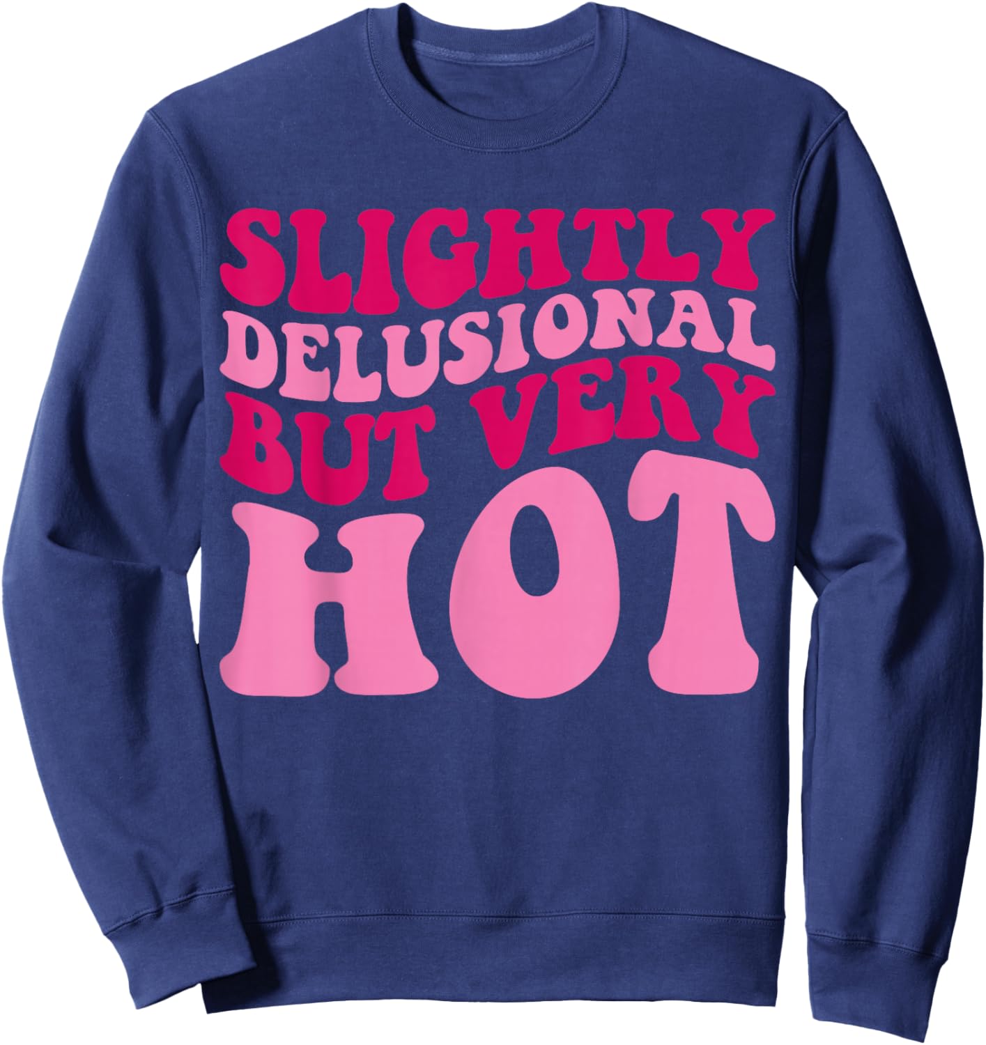 Slightly Delusional But Very Hot Funny Saying Groovy Women Sweatshirt - Sweatshirt | Navy