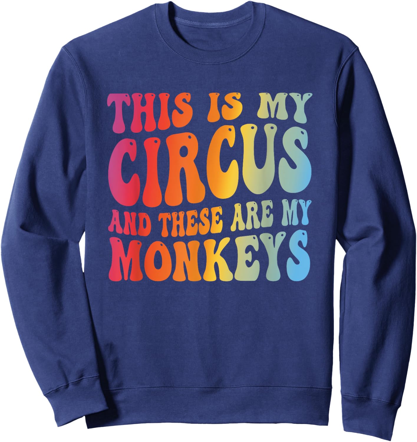 Funny Teacher This Is My Circus And These Are My Monkeys Sweatshirt - Sweatshirt | Navy