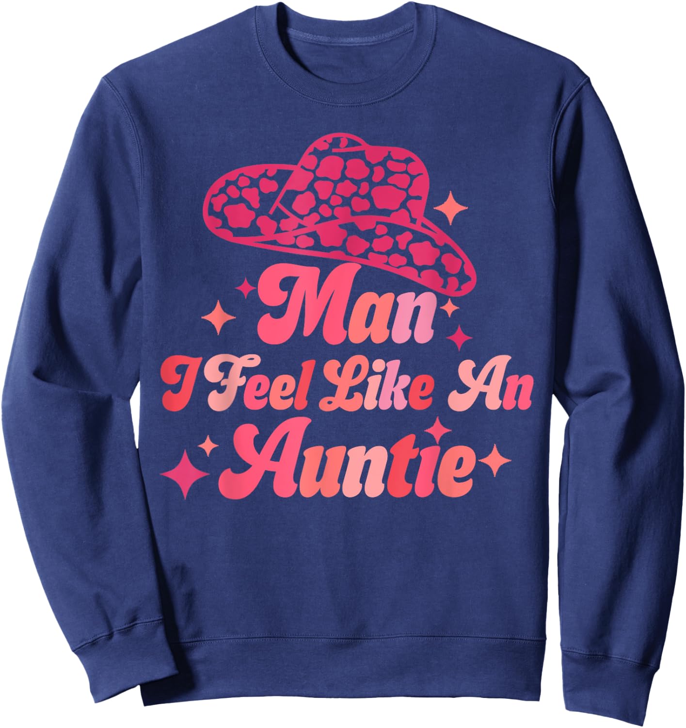 Man I Feel like an Auntie Retro Cowboy Hat Western Aunt Sweatshirt - Sweatshirt | Navy