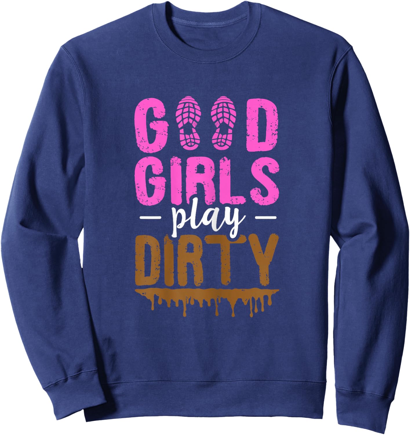 Good girls play dirty Design for a Mud Run Girl Sweatshirt - Sweatshirt | Navy