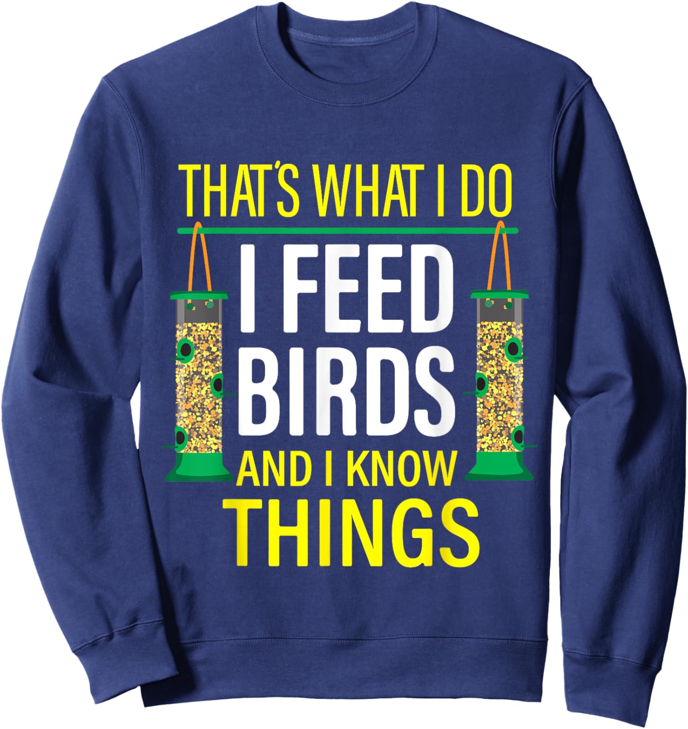 That's What I Do I Feed Birds And I Know Things Sweatshirt - Sweatshirt | Navy