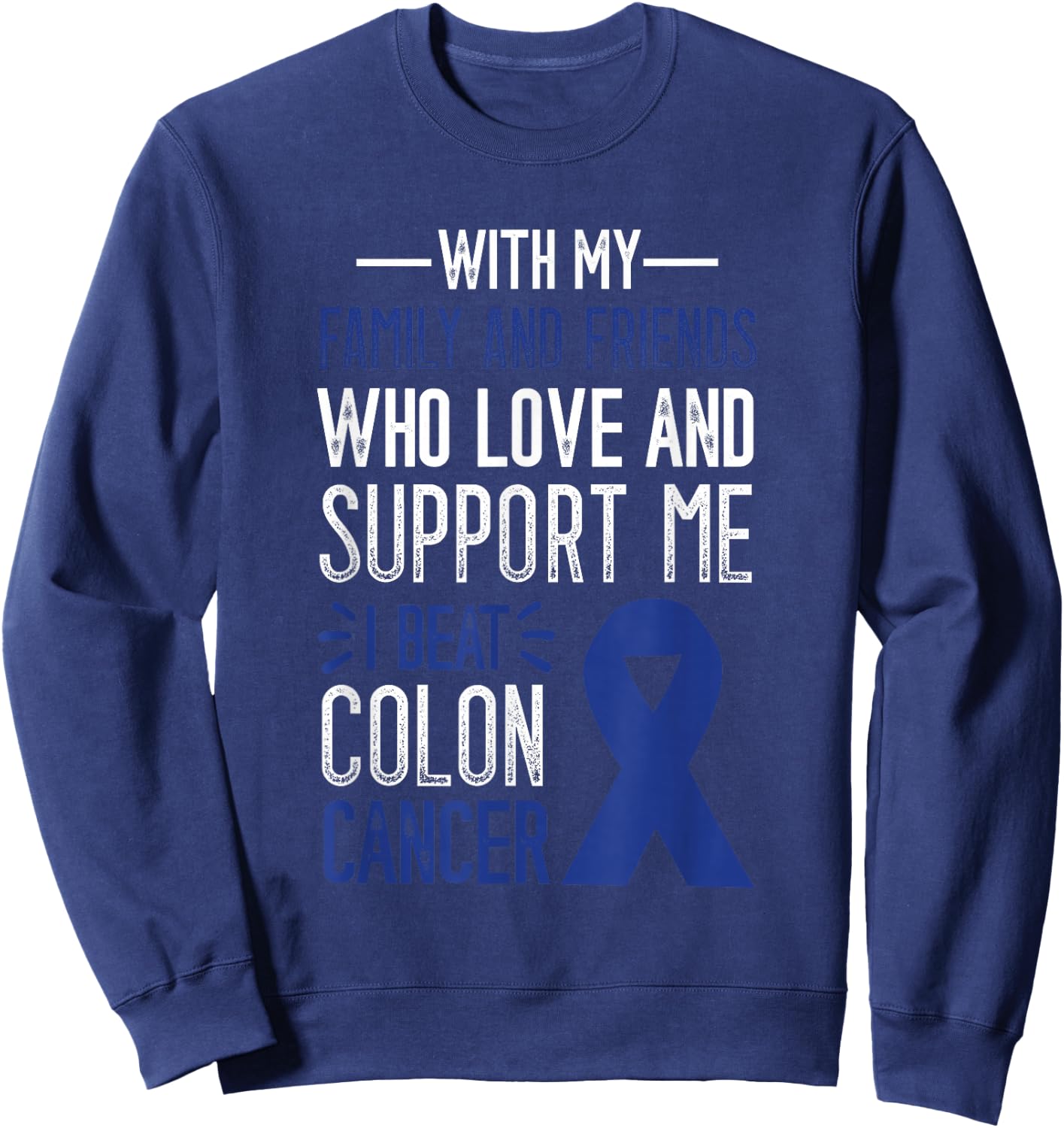I Beat Colon Cancer Colorectal Cancer Colon Cancer Awareness Sweatshirt - Sweatshirt | Navy
