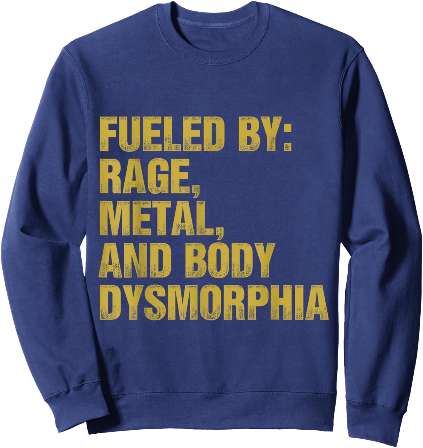 Fueled By Rage Metal And Body Dysmorphia Funny Gym Workout Sweatshirt - Sweatshirt | Navy