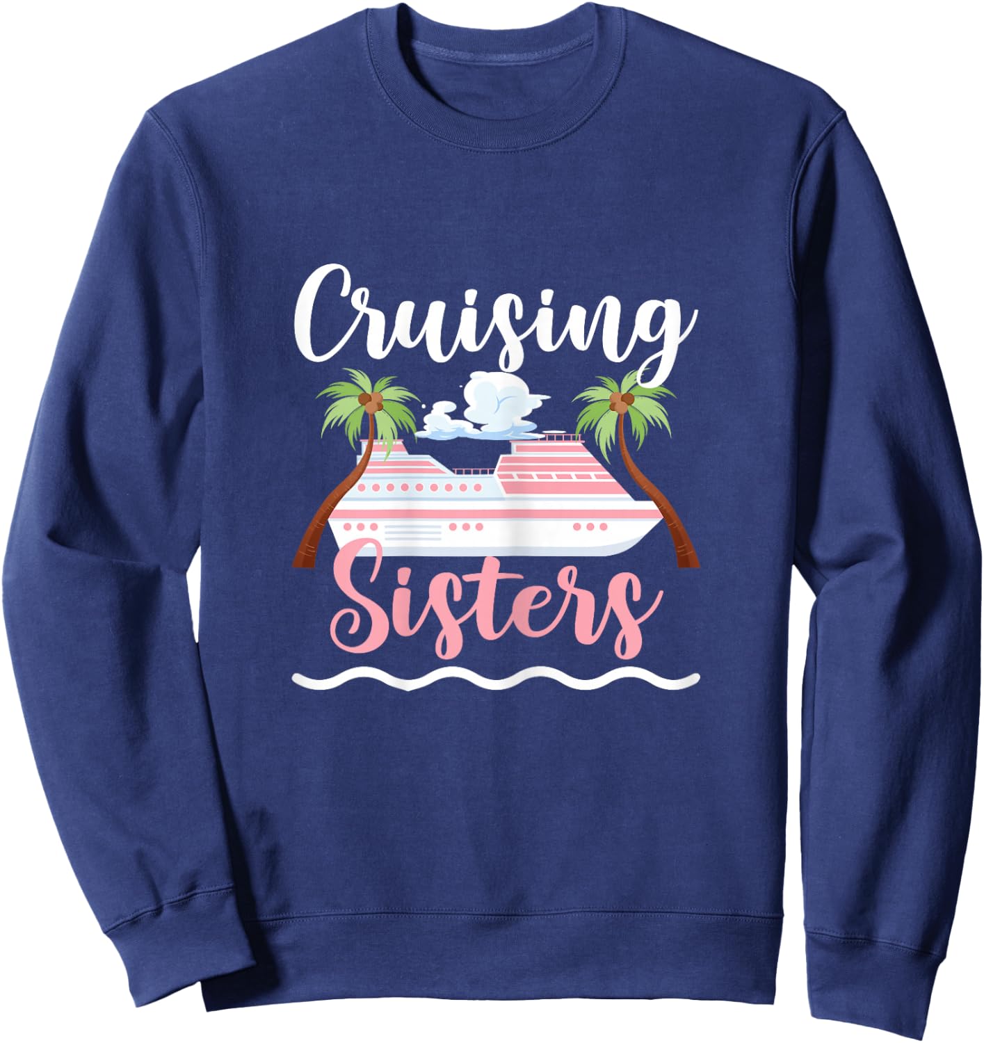 Cruising Sisters Cruise Ship Travel Sisters Sweatshirt - Sweatshirt | Navy