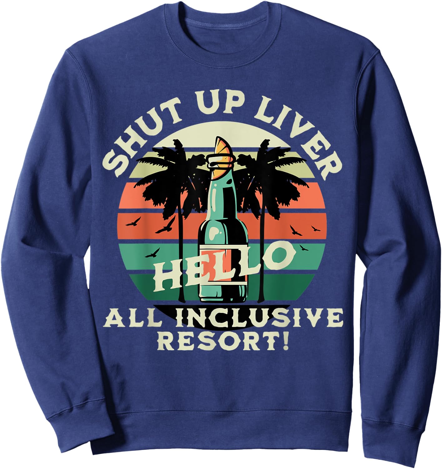 Shut Up Liver, Hello All-Inclusive Resort Honeymoon Sweatshirt - Sweatshirt | Navy