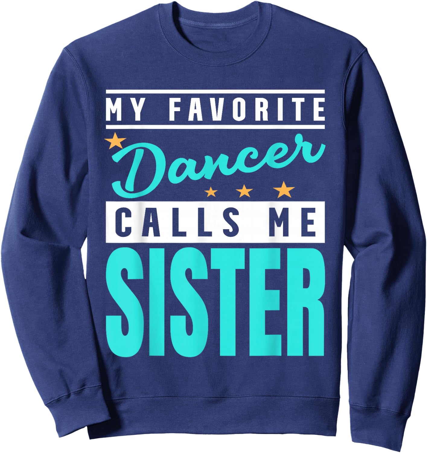 My Favorite Dancer Calls Me Sister, Dancer Sister Sweatshirt - Sweatshirt | Navy