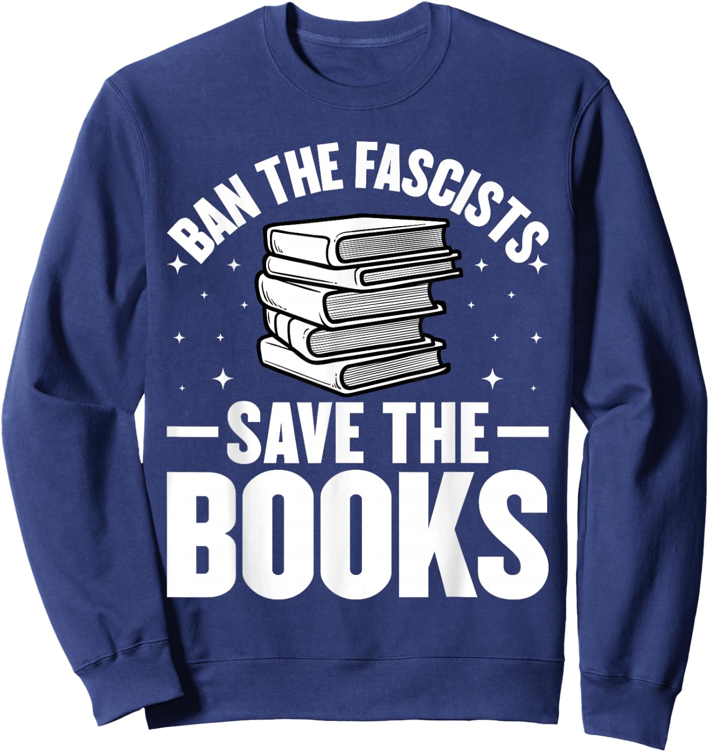 Ban The Fascists Save The Books Funny Book Lover Worm Nerd Sweatshirt - Sweatshirt | Navy