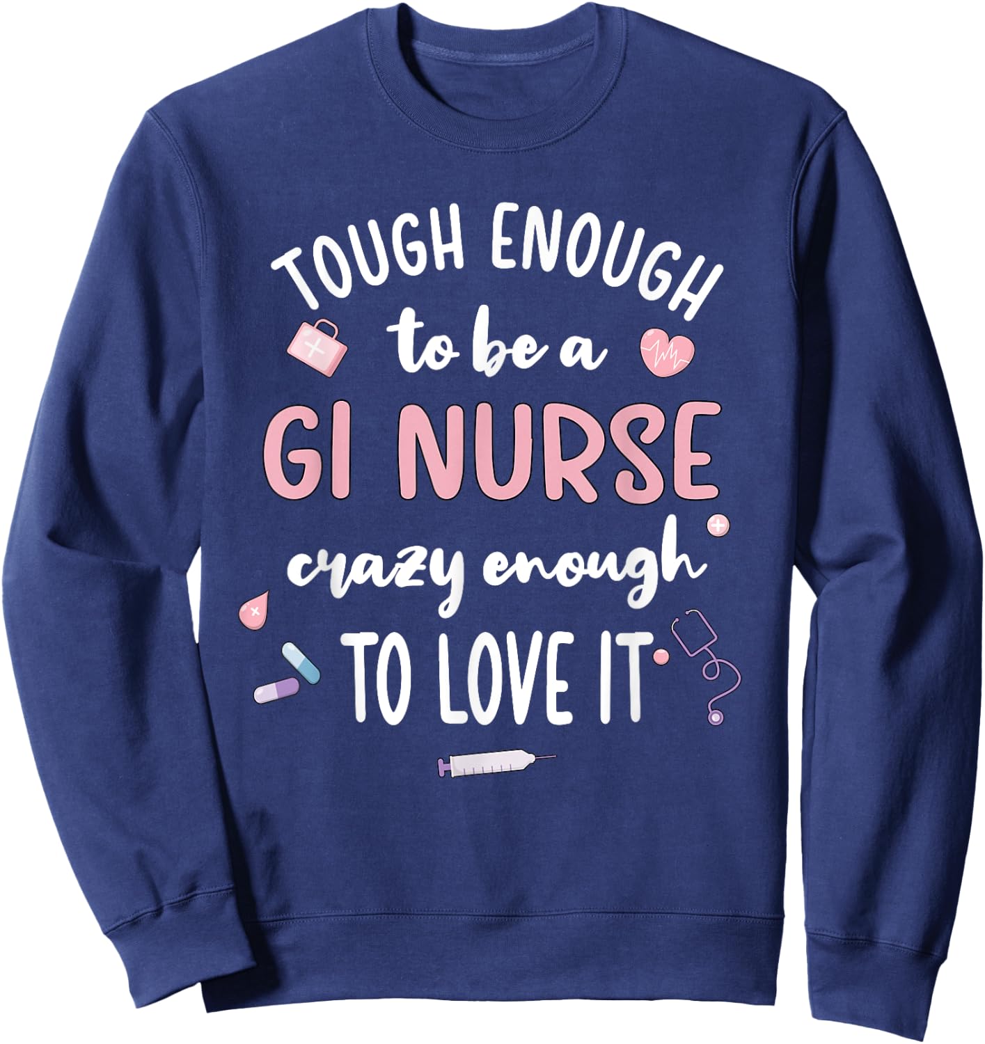 Tough Gastroenterology Nurse Endoscopy Gastro Nurse Sweatshirt - Sweatshirt | Navy