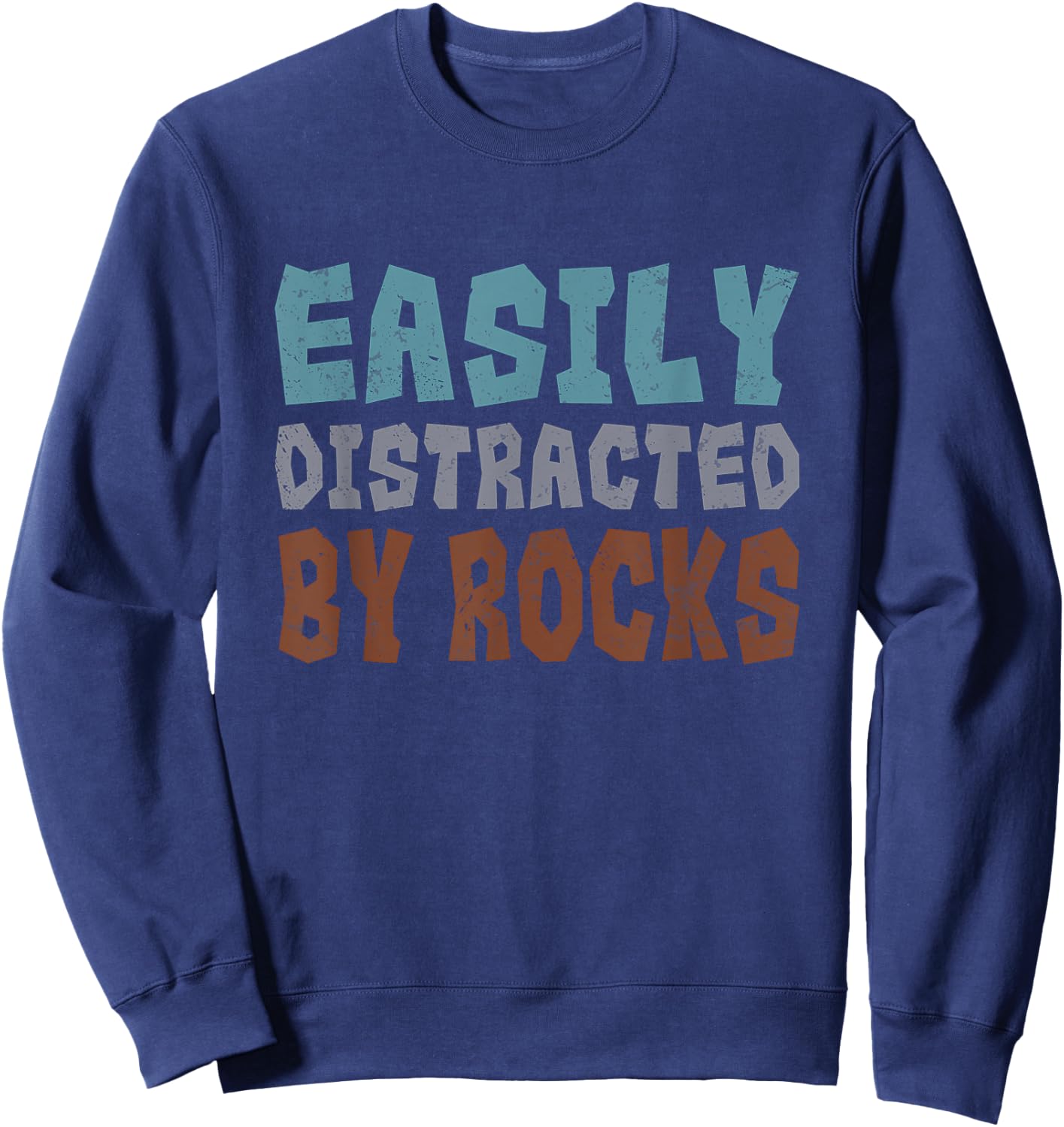 Rockhounding Geology Geologist Easily Distracted By Rocks Sweatshirt - Sweatshirt | Navy