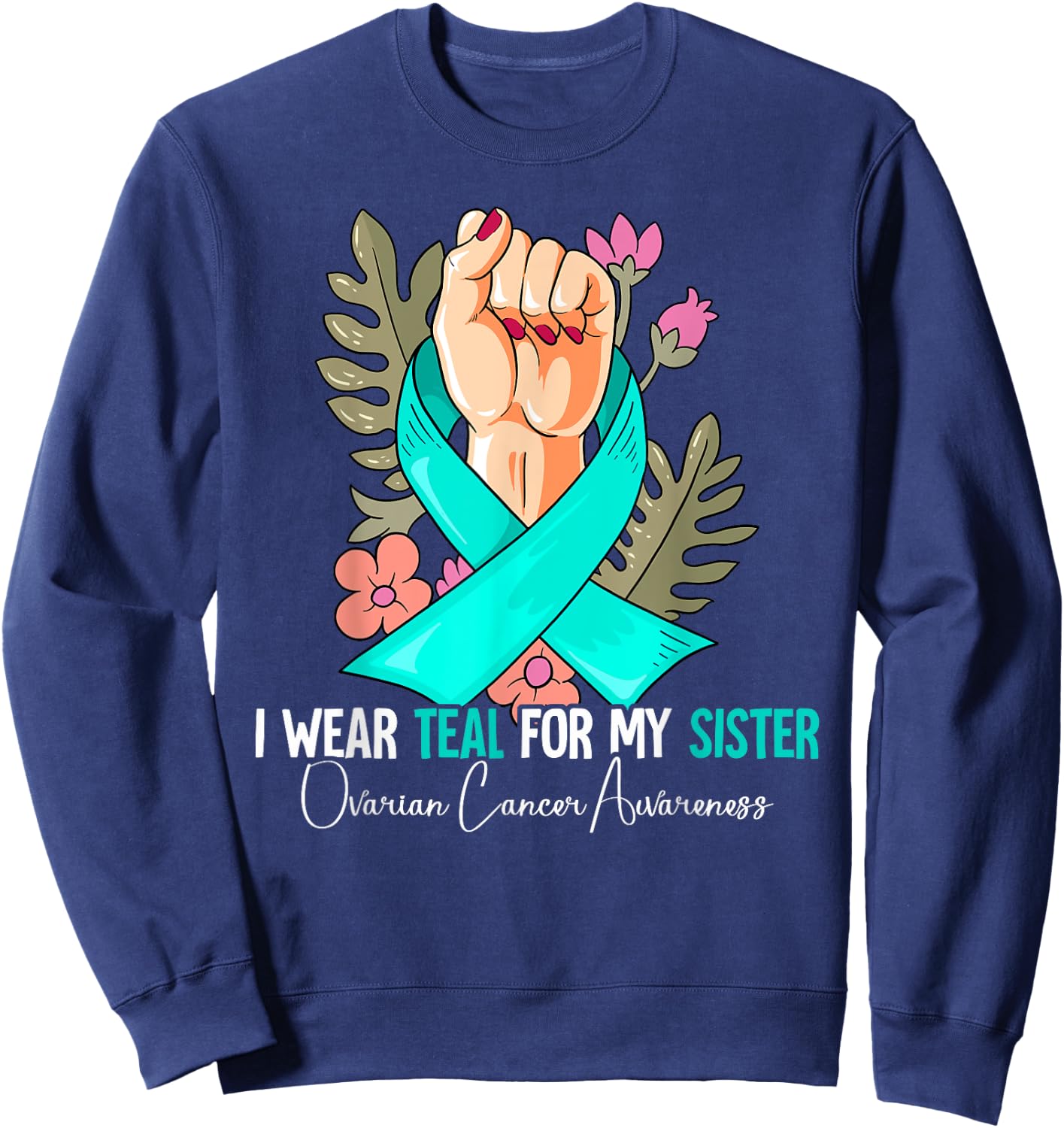 I Wear Teal For My Sister Ovarian Cancer Awareness Sweatshirt - Sweatshirt | Navy