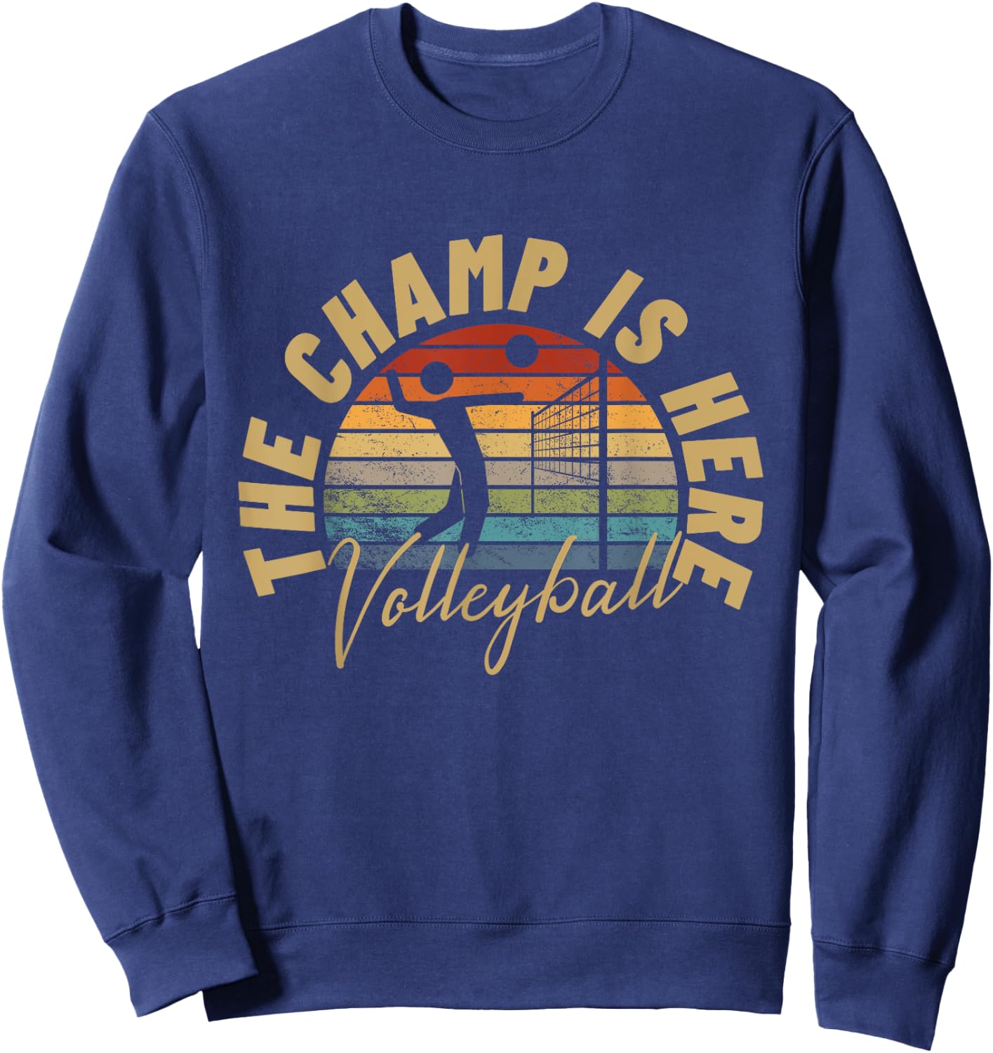 The Champ Is Here Funny Volleyball Sweatshirt - Sweatshirt | Navy