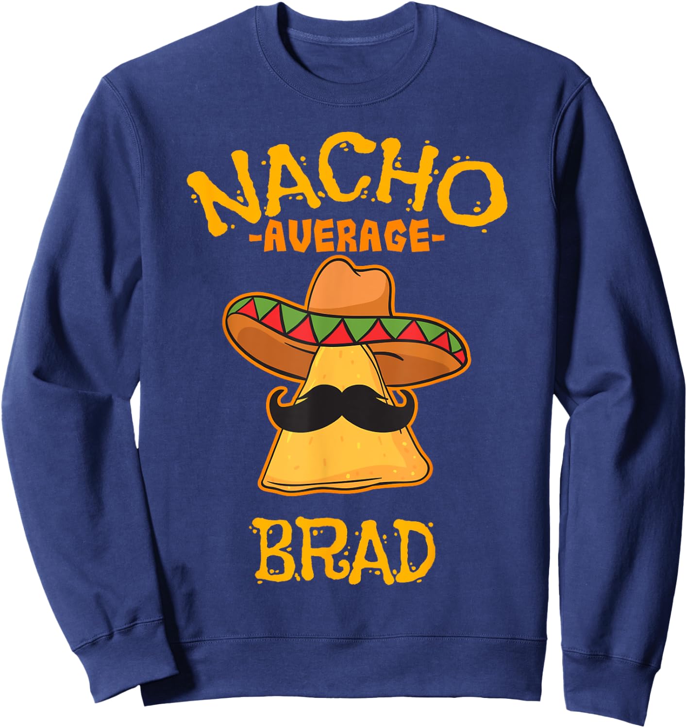 Nacho Average Brad Personalized Name Funny Taco Sweatshirt - Sweatshirt | Navy